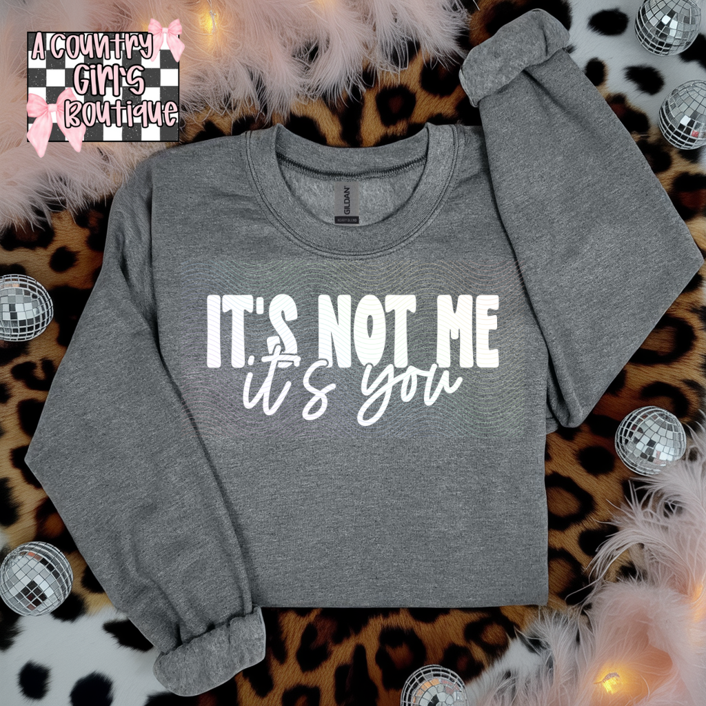 It's not me its you