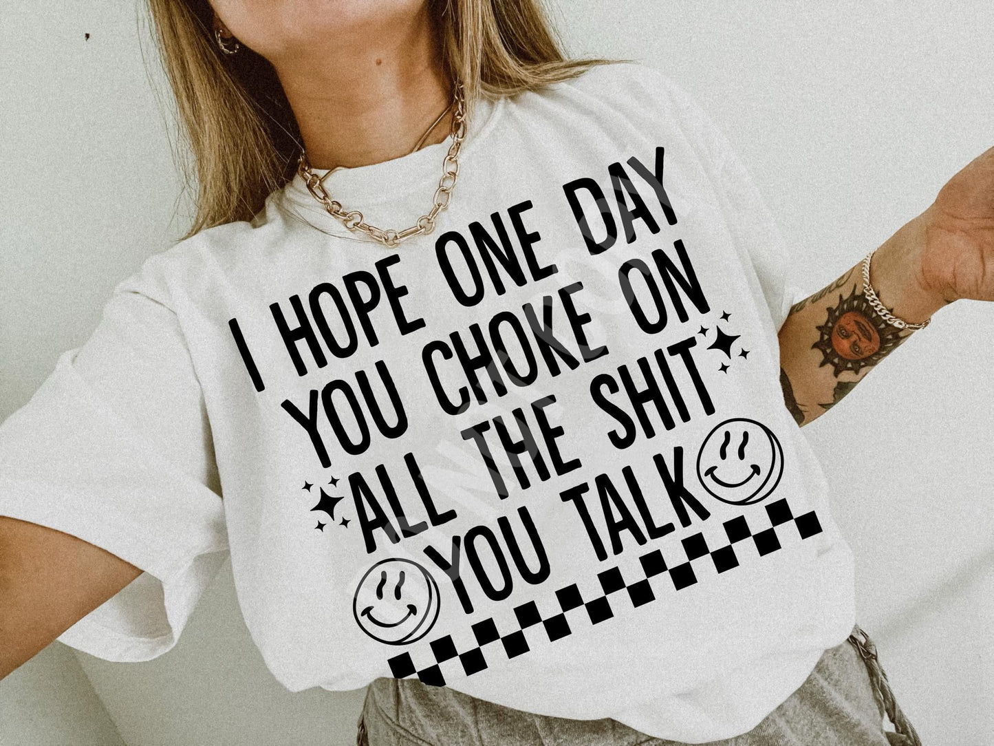 I hope one day you choke on all the shit you talk