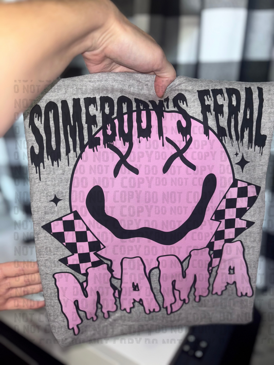 Somebody’s feral Mama T-shirt or Sweatshirt