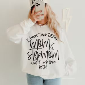 I have two titles mom & stepmom shirt or Sweatshirt