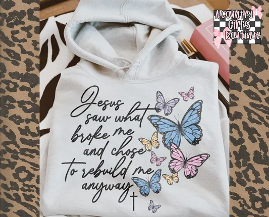 Jesus saw what broke me & chose to rebuild me anyway